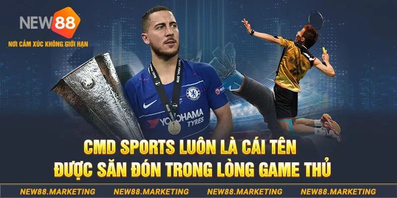 CMD Sports luôn là cái tên được săn đón trong lòng game thủ