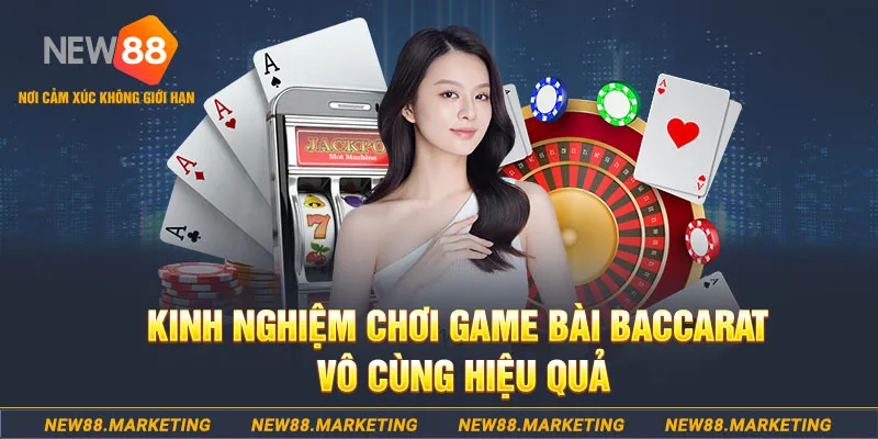 Kinh nghiệm chơi game bài Baccarat vô cùng hiệu quả 