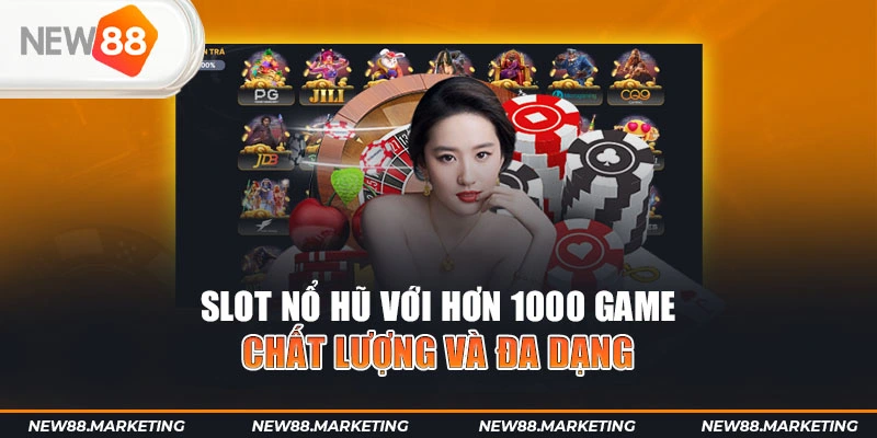 Slot nổ hũ với hơn 1000 game chất lượng và đa dạng