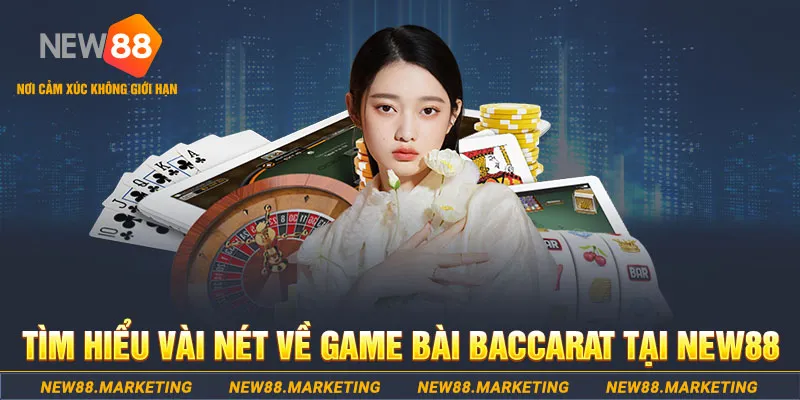 Tìm hiểu vài nét về game bài Baccarat tại New88