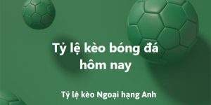 tỷ lệ kèo Ngoại hạng Anh